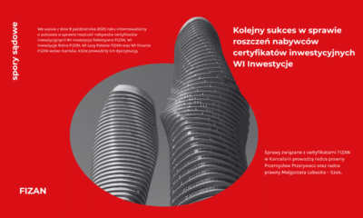 Kolejny sukces w sprawie roszczeń nabywców certyfikatów inwestycyjnych WI Inwestycje