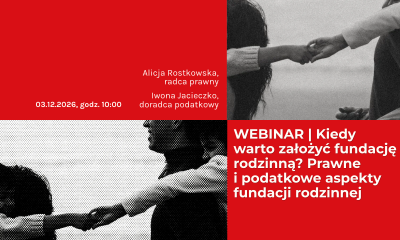 WEBINAR | Kiedy warto założyć fundację rodzinną? Prawne i&nbsp;podatkowe aspekty fundacji rodzinnej
